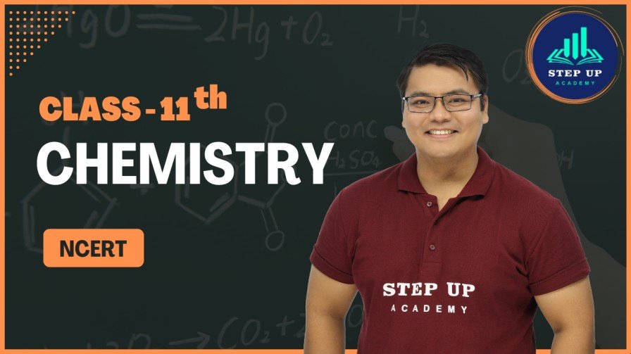 Class 11th Chemistry NCERT Full Syllabus Step Up Academy