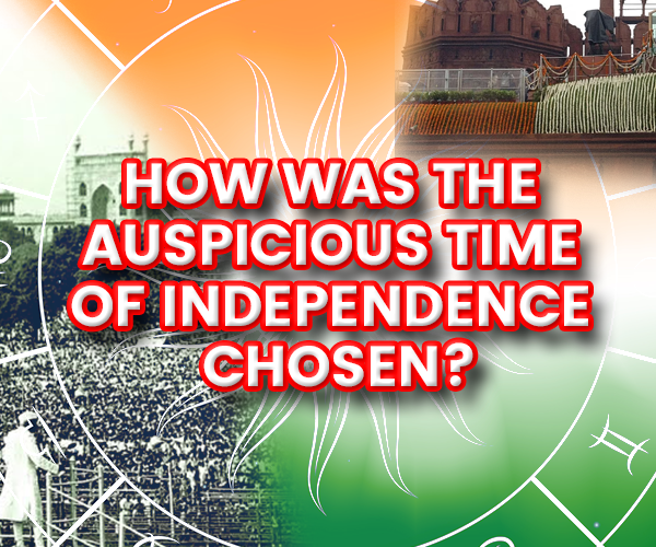 how-was-the-auspicious-time-of-independence-chosen-