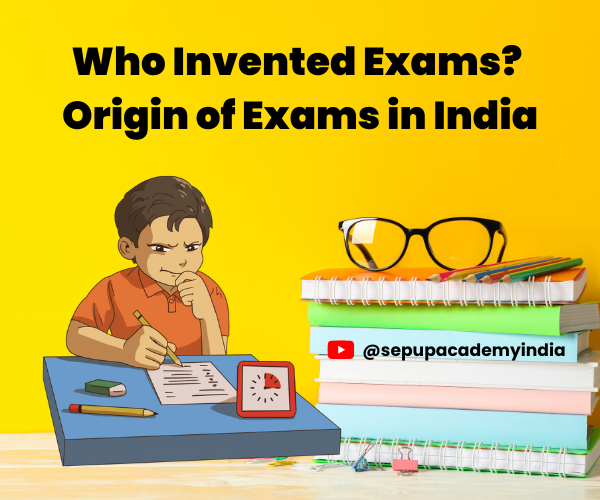 who-invented-exams-origin-of-exams-in-india